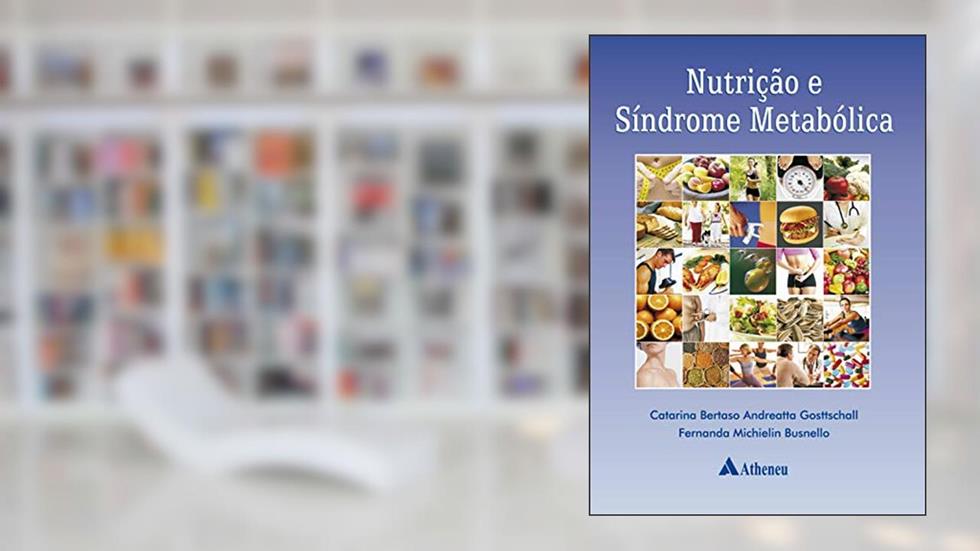 Nutrição e Síndrome Metabólica, do autor Fernanda Michielin Busnello; Catarina Bertaso Andreatta Gottschall