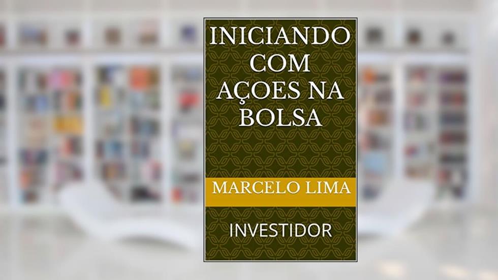 INICIANDO COM AÇOES NA BOLSA: INVESTIDOR, do autor MARCELO LIMA