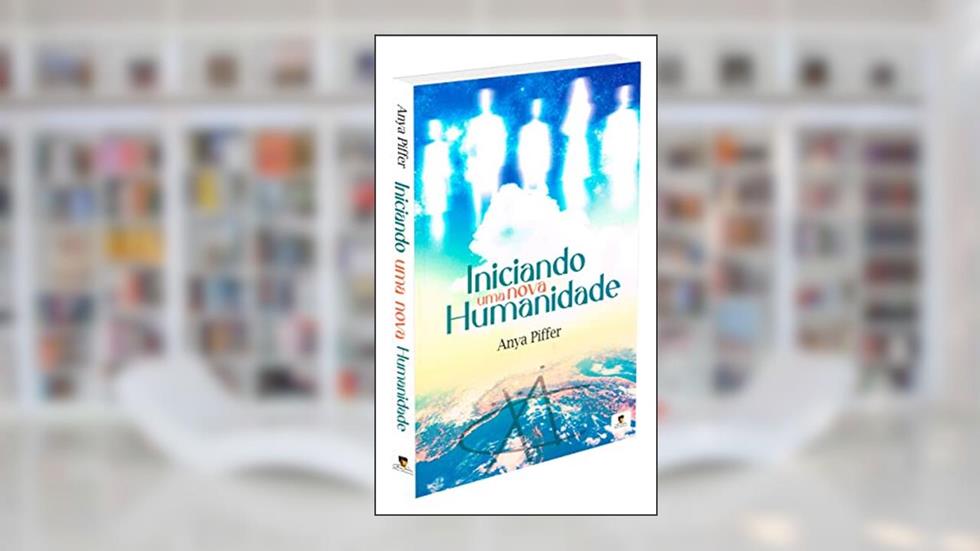 Iniciando Uma Nova Humanidade, do autor Autor Anya Piffer