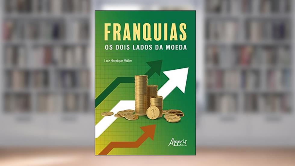 Franquias: Os Dois Lados da Moeda, do autor Luiz Henrique Müller