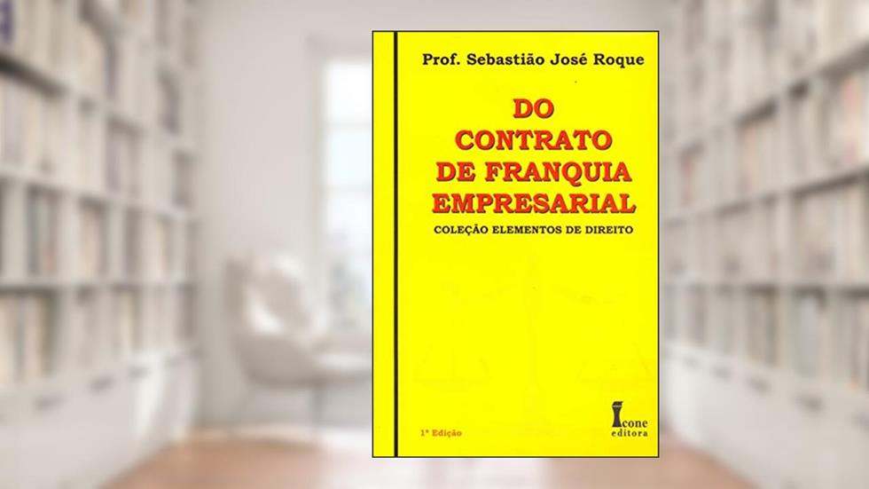 Do Contrato de Franquia Empresarial, do autor Dr. Sebastião José Roque