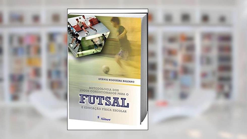 Metodologia dos Jogos Condicionados Para o Futsal e Educação Física Escolar, do autor Otávio Nogueira Balzano
