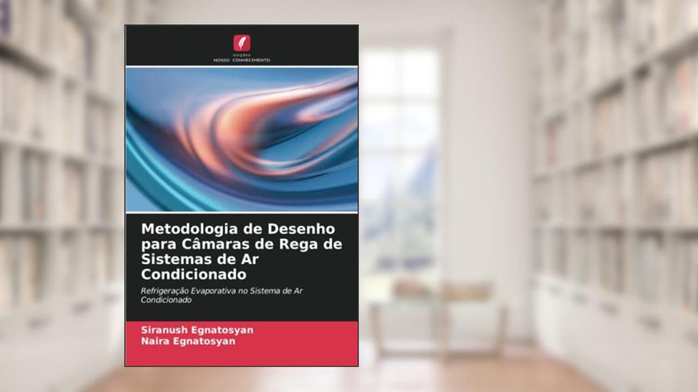 Metodologia de Desenho para Câmaras de Rega de Sistemas de Ar Condicionado: Refrigeração Evaporativa no Sistema de Ar Condicionado, do autor Siranush Egnatosyan; Naira Egnatosyan
