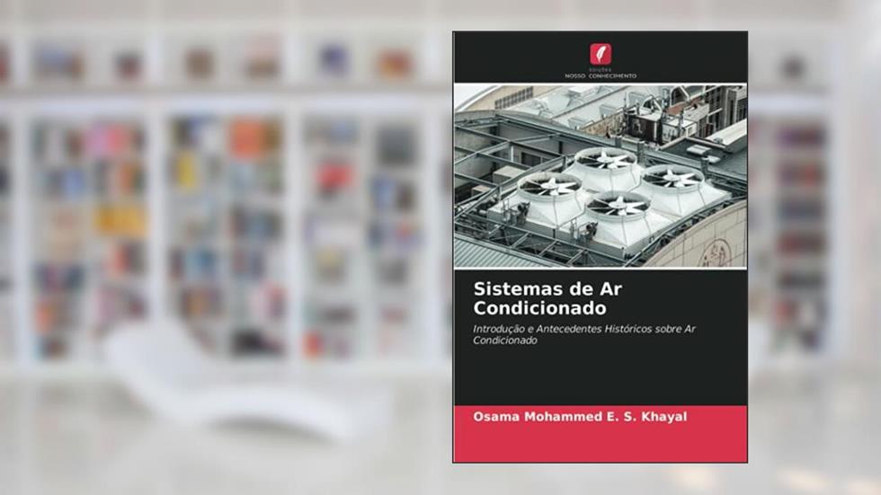 Sistemas de Ar Condicionado: Introdução e Antecedentes Históricos sobre Ar Condicionado, do autor Osama Mohammed E. S. Khayal