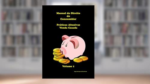 Capa de Manual do Direito do Consumidor: Práticas abusivas: venda casada ou condicionada (Direito do Consumidor venda casada Livro 1), do autor Sérgio Henrique da Silva Pereira