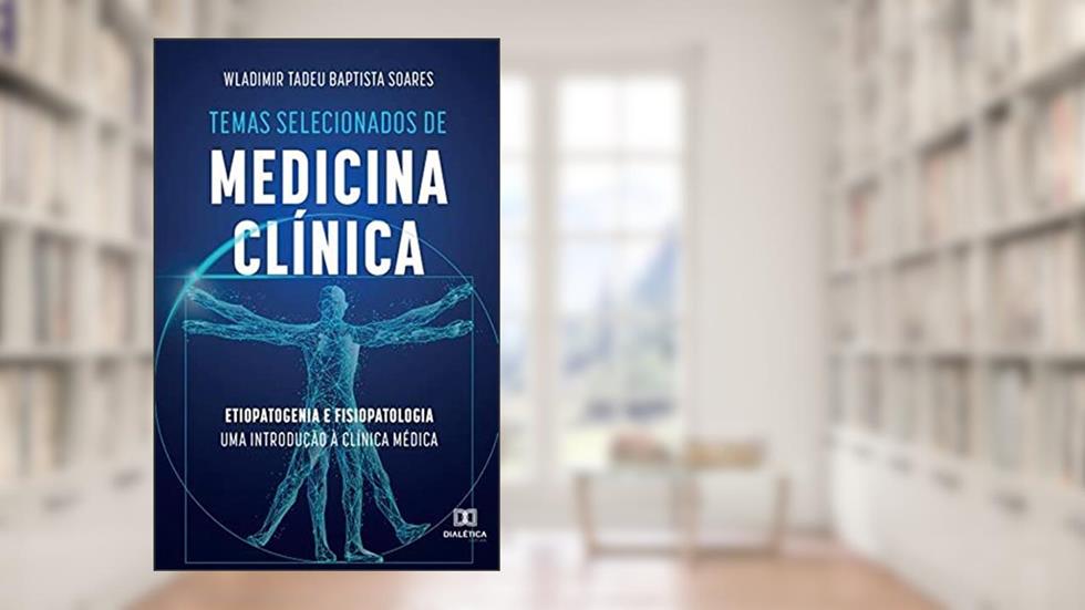 Temas selecionados de medicina clínica: etiopatogenia e fisiopatologia uma introdução à clínica médica, do autor Wladimir Tadeu Baptista Soares