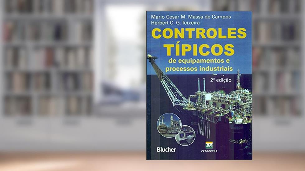 Controles Típicos de Equipamentos e Processos Industriais, do autor Mario Cesar M. Massa de Campos; Herbert C. G. Teixeira
