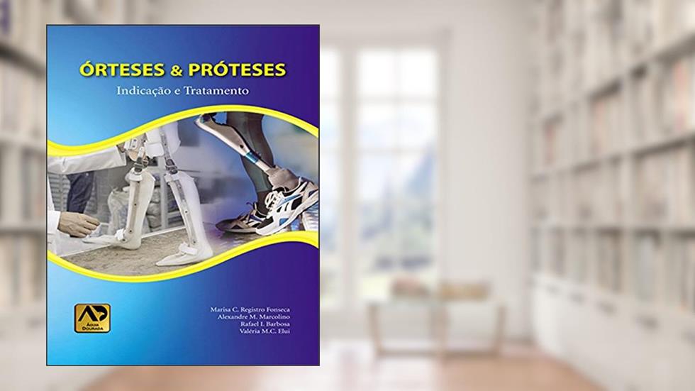 Órteses e Próteses: Indicação e Tratamento, do autor Marisa C. Registro Fonseca; Alexandre M. Marcolino; Rafael I. Barbosa; Valéria M. C. Elui