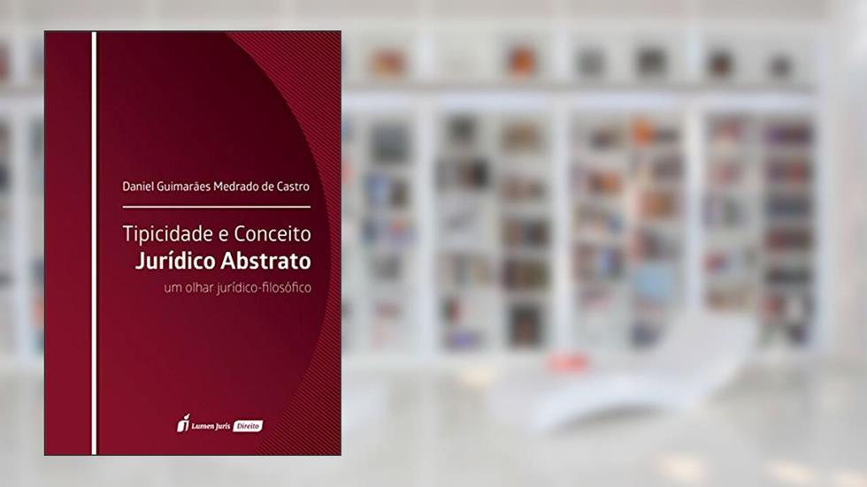Tipicidade e Conceito Jurídico Abstrato, do autor Daniel Guimarães Medrado de Castro