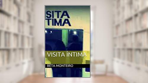 Capa de Visita Íntima, do autor Béta Monteiro; Béta Monteiro