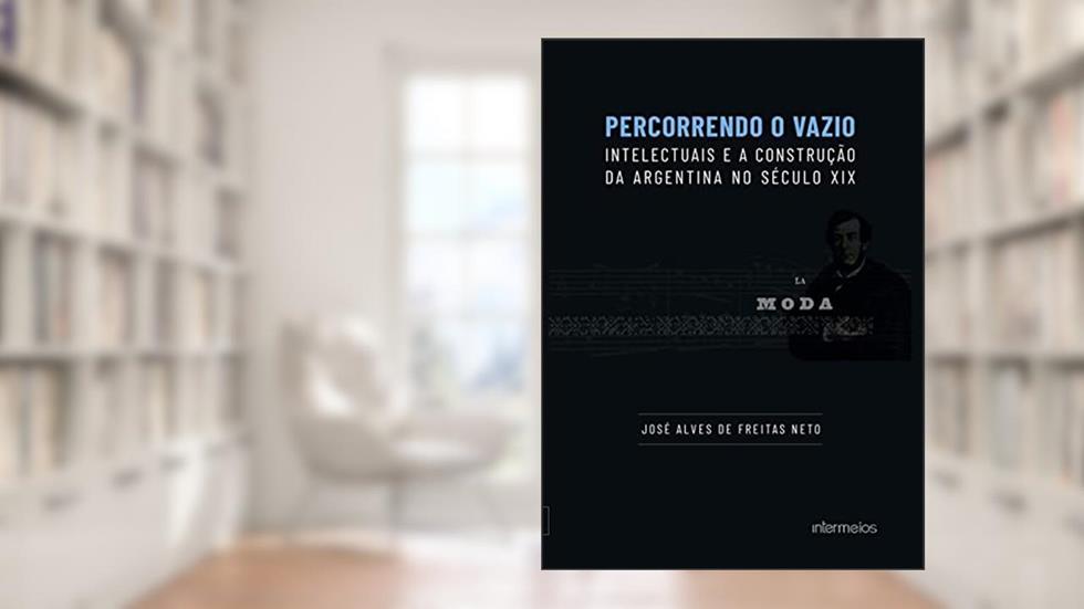 Percorrendo o vazio: intelectuais e a construção da Argentina no século XIX, do autor DANIEL DE MENDONÇA