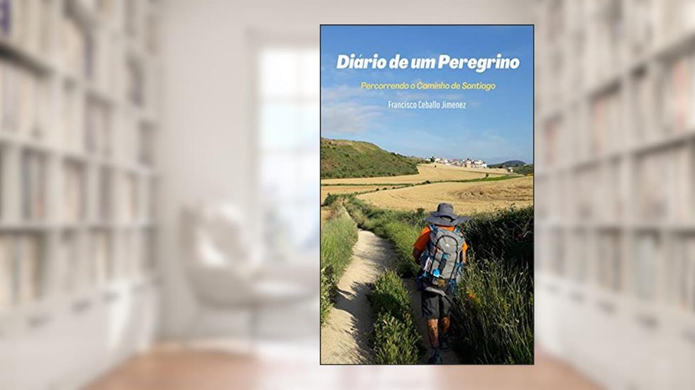 Diário de um Peregrino: Percorrendo o Caminho de Santiago, do autor Francisco Ceballo Jimenez