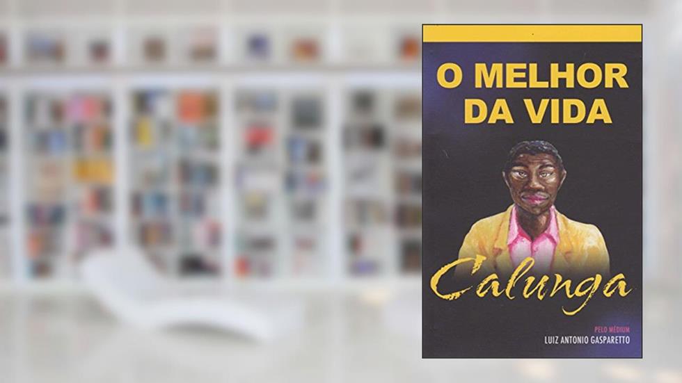 Calunga. O melhor da vida, do autor Zibia Gasparetto