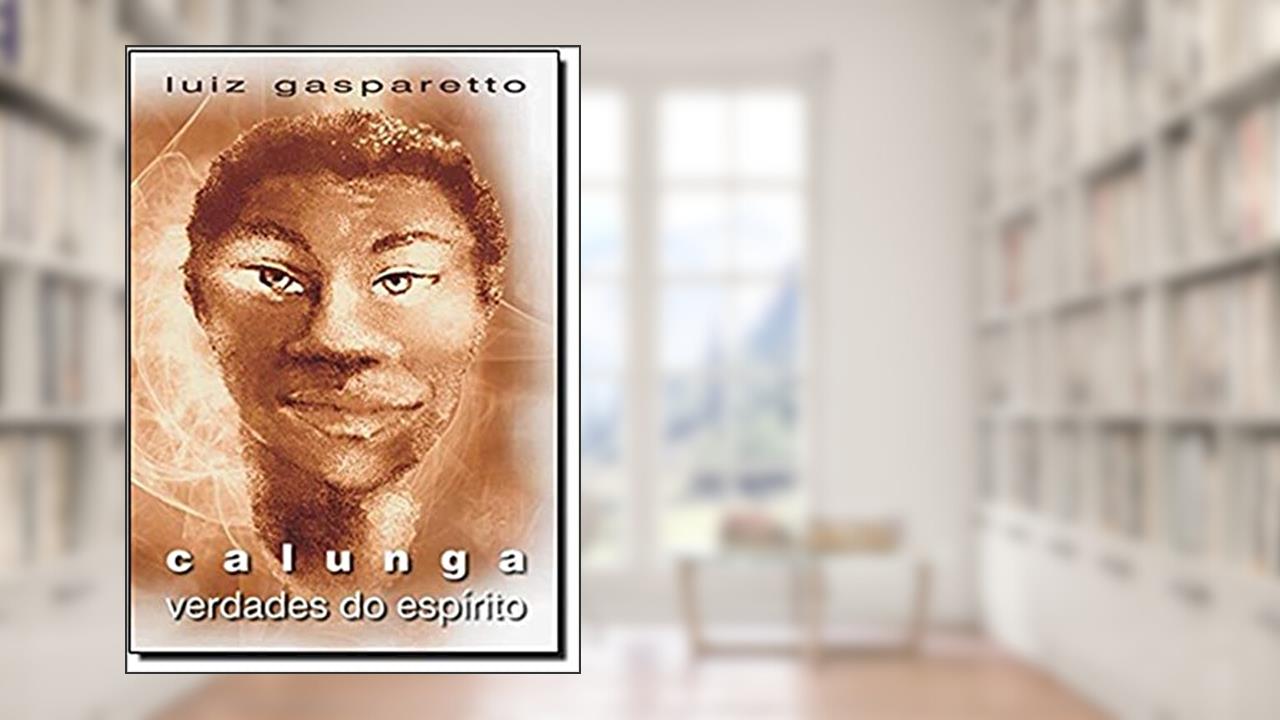 Calunga. Verdades do Espírito, do autor Luiz Gasparetto