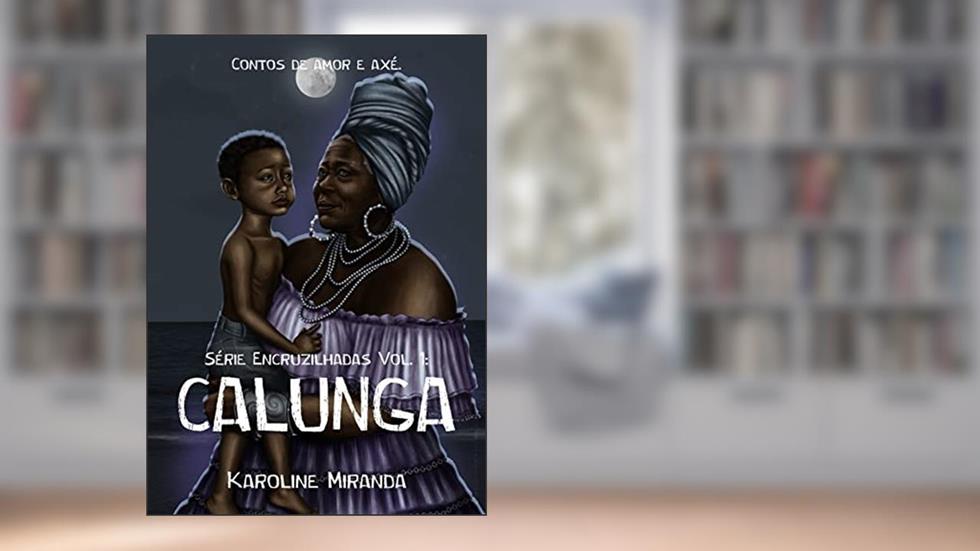 Calunga (Encruzilhadas Livro 1), do autor Karoline Miranda