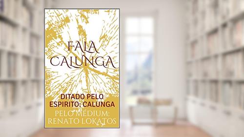 Capa de FALA CALUNGA: DITADO PELO ESPIRITO: CALUNGA, do autor PELO MÉDIUM: RENATO LOKATOS
