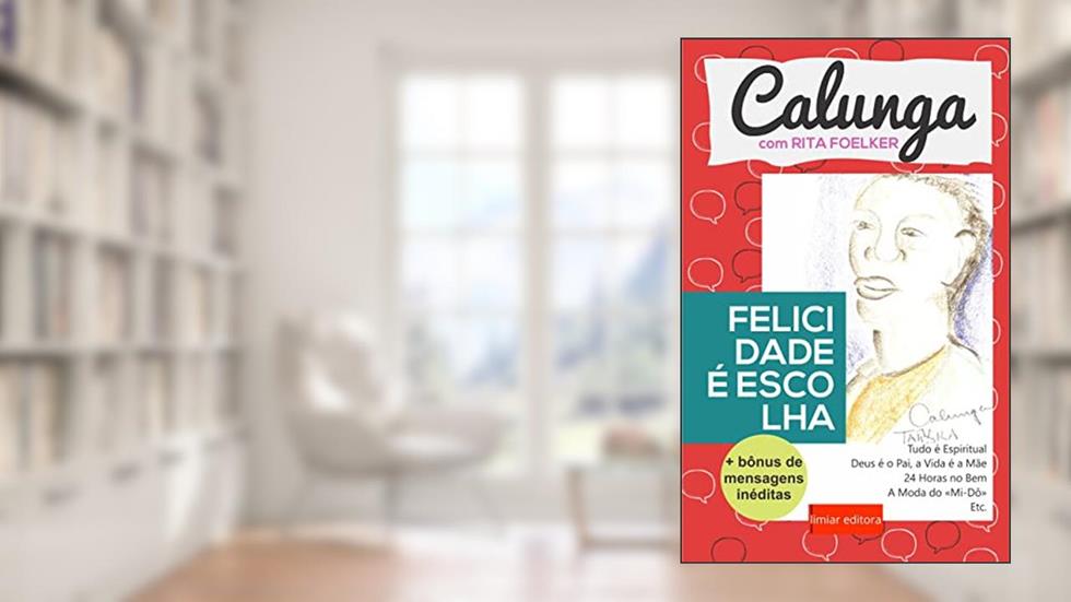 Felicidade é Escolha: + Bônus de Mensagens Inéditas (Calunga com Rita Foelker), do autor Rita Foelker