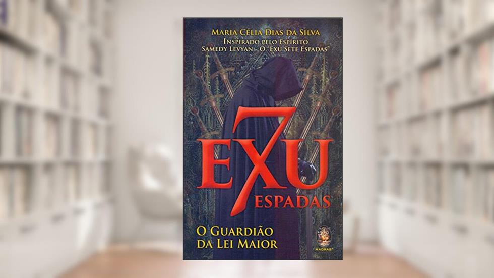 Exu Sete Espadas - O Guardião da lei Maior, do autor Maria Célia Dias Da Silva