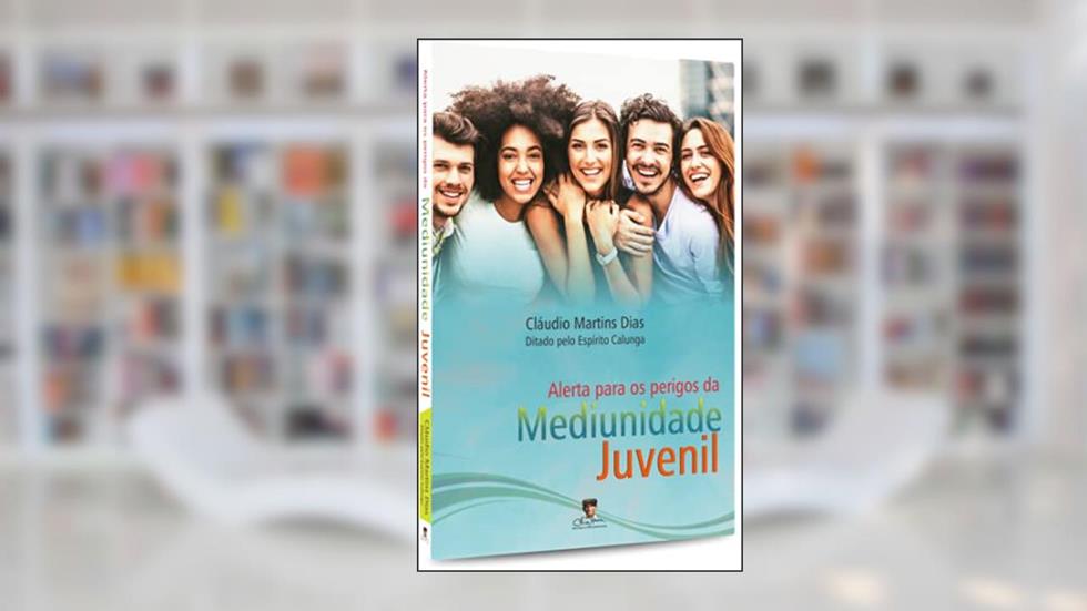 Alerta Para os Perigos da Mediunidade Juvenil, do autor Médium: Claudio Martins Dias / Ditado por: Calunga