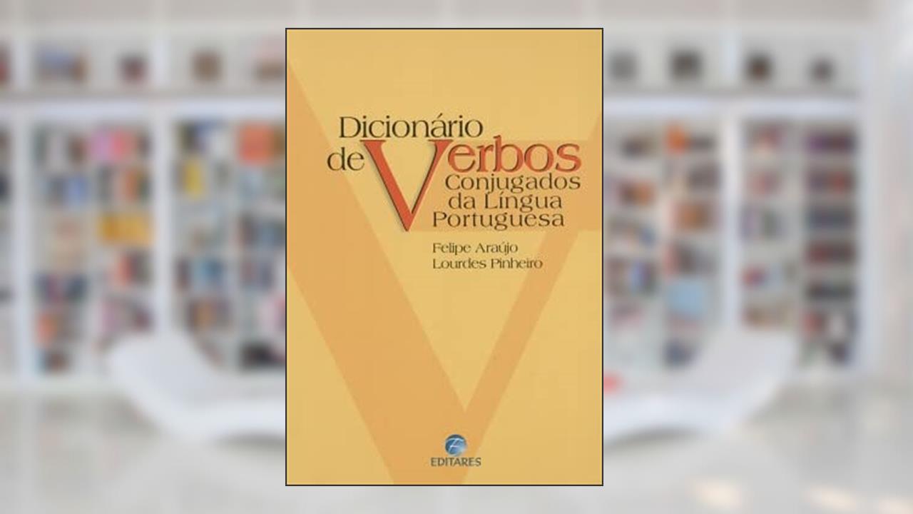 Dicionário de Verbos Conjugados da Língua Portuguesa, do autor Felipe Araújo