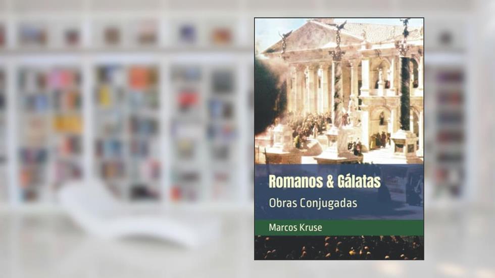 Romanos & Gálatas: Obras Conjugadas, do autor Marcos Kruse