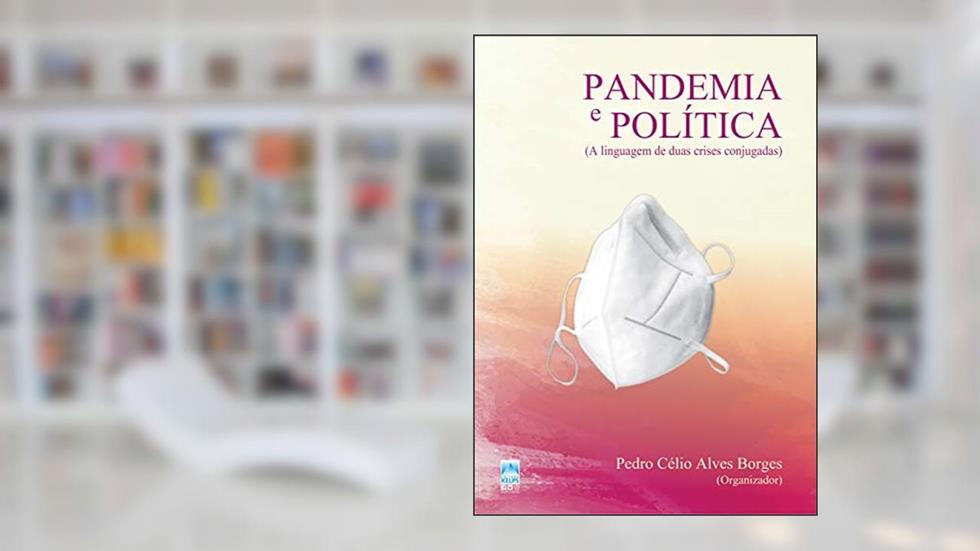 Pandemia e política: a linguagem de duas crises conjugadas, do autor Pedro Célio Alves Borges