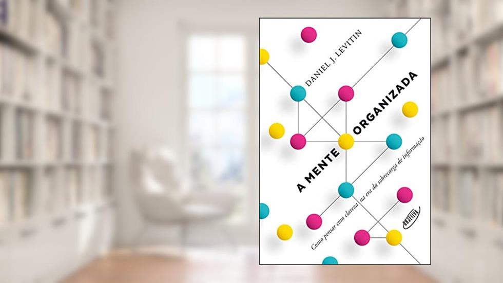 A mente organizada, do autor Daniel J. Levitin