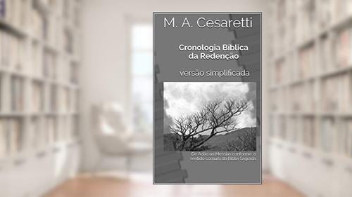 Capa de Cronologia Bíblica da Redenção versão simplificada: De Adão ao Messias conforme o sentido comum da Bíblia Sagrada, do autor M. A. Cesaretti