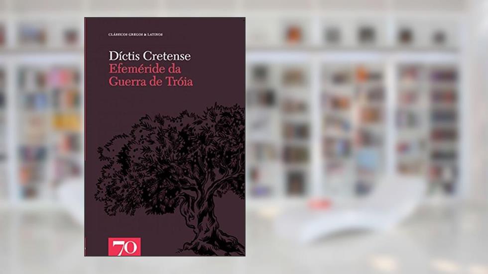 Efeméride da Guerra de Tróia, do autor Díctis Cretense