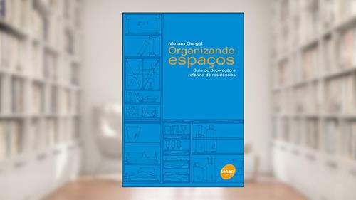 Capa de Organizando espaços: guia de decoração e reforma de residências, do autor Mirian Gurgel