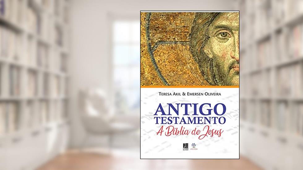 Antigo Testamento: A Bíblia de Jesus, do autor Emerson Evandro de Oliveira; Teresa Akil