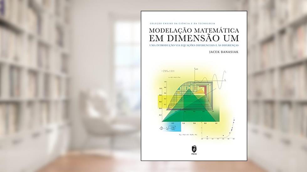 Modelação Matemática em Dimensão Um. Uma Introdução Via Equações Diferenciais e às Diferenças, do autor Jacek Banasiak