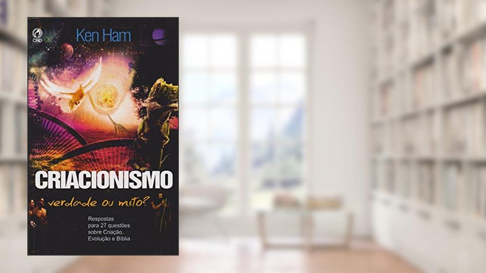 Criacionismo. Verdade ou Mito?, do autor Ken Ham