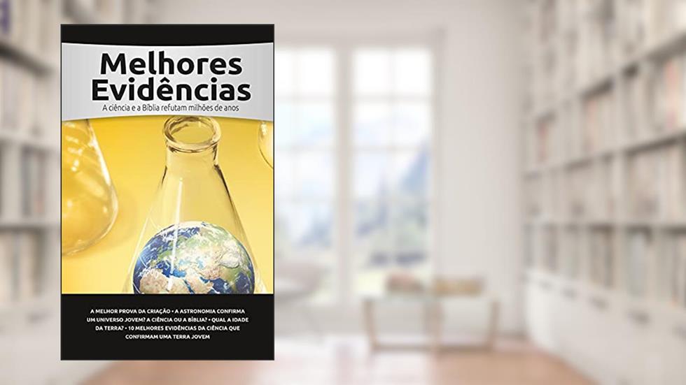 Melhores Evidências: A ciência e a Bíblia refutam milhões de anos, do autor Answers in Genesis EUA