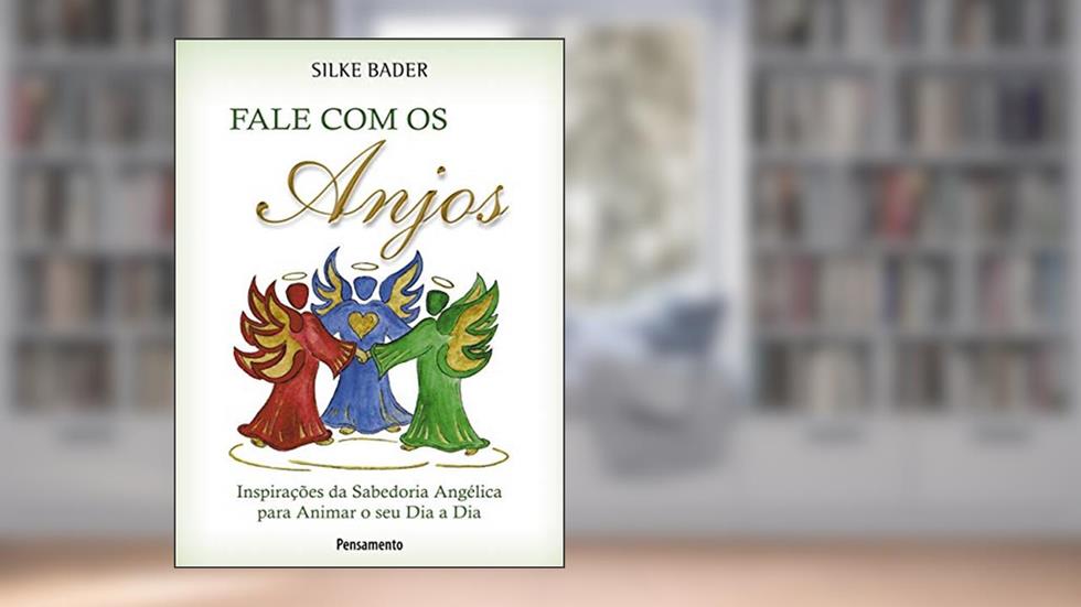 Fale com os Anjos: Inspirações da Sabedoria Angélica Para Animar o seu dia a dia, do autor Silke Bader