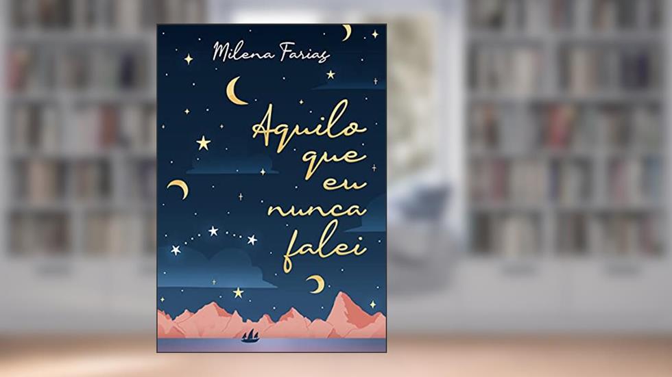 Aquilo que eu nunca falei, do autor Milena Farias