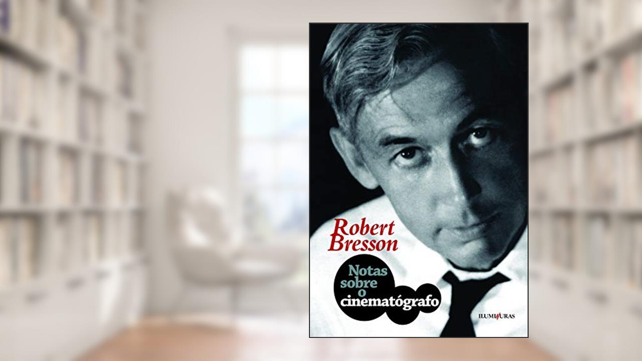 Notas sobre o cinematógrafo, do autor Robert Bresson
