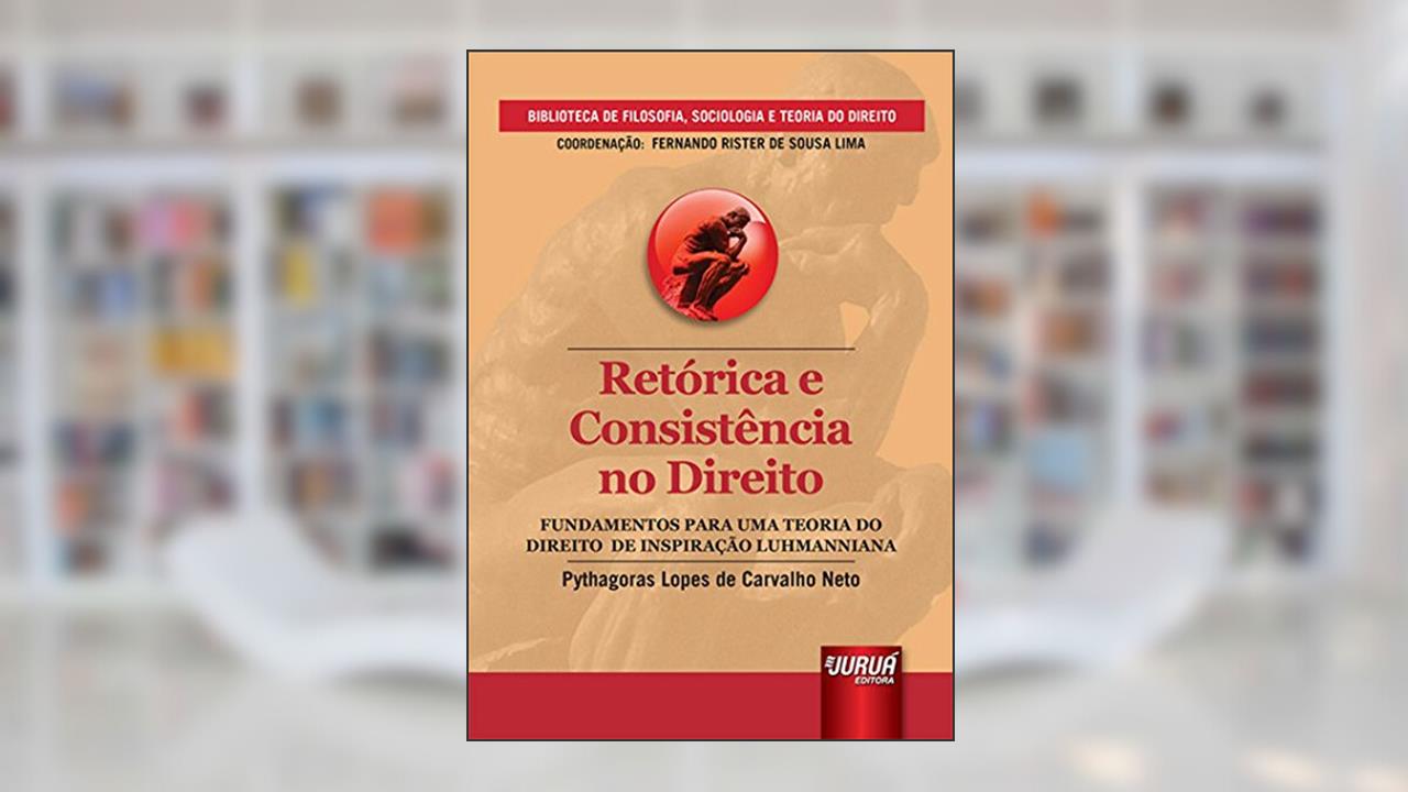 Retórica e Consistência no Direito, do autor Pythagoras Lopes de Carvalho Neto