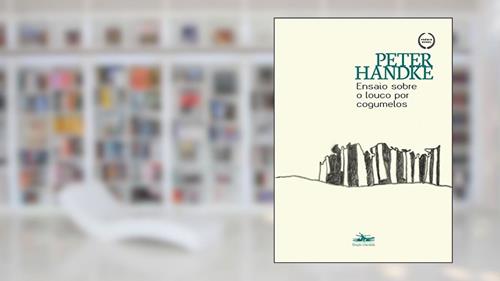 Capa de Ensaio sobre o louco por cogumelos: Uma história em si, do autor Peter Handke