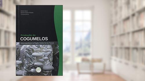 Capa de Produção de cogumelos: uma experiência na região centro-sul do paraná, do autor Herta Stutz; Júlia Marina Cadore; David Chacón Alvarez