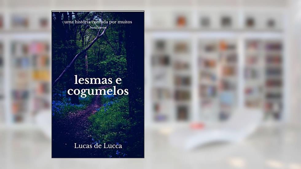Lesmas e Cogumelos: (HCPM) Histórias Contadas por Muitos, do autor Lucas de Lucca