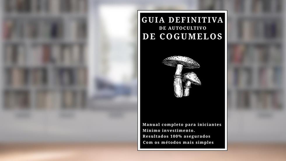 Guia Definitiva de Autocultivo de Cogumelos, do autor Gustavo Germán Izquierdo
