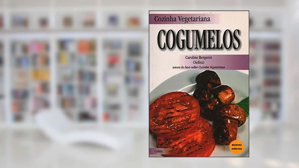 Cozinha Vegetariana. Cogumelos, do autor Caroline Bergerot