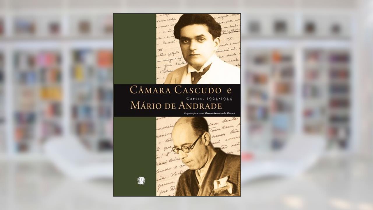 Câmara cascudo e Mário de Andrade - cartas, 1924 - 1944, do autor Luís da Câmara Cascudo; Mário de Andrade