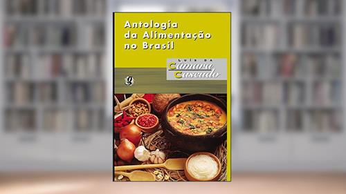 Capa de Antologia da Alimentação no Brasil, do autor Luís da Câmara Cascudo