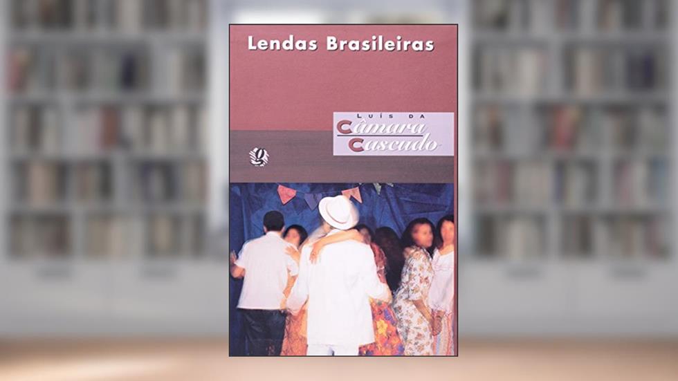 Lendas Brasileiras, do autor Luís da Câmara Cascudo