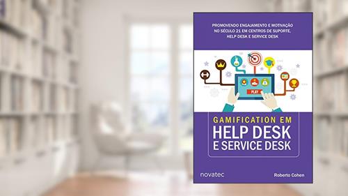 Capa de Gamification em Help Desk e Service Desk: Promovendo Engajamento e Motivação no Século 21 em Centros de Suporte, Help Desk e Service Desk, do autor Roberto Cohen
