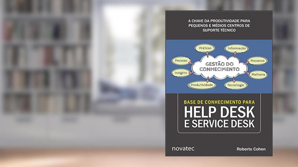 Base de Conhecimento Para Help Desk e Service Desk: a Chave da Produtividade Para Pequenos e Médios Centros de Suporte Técnico, do autor Roberto Cohen
