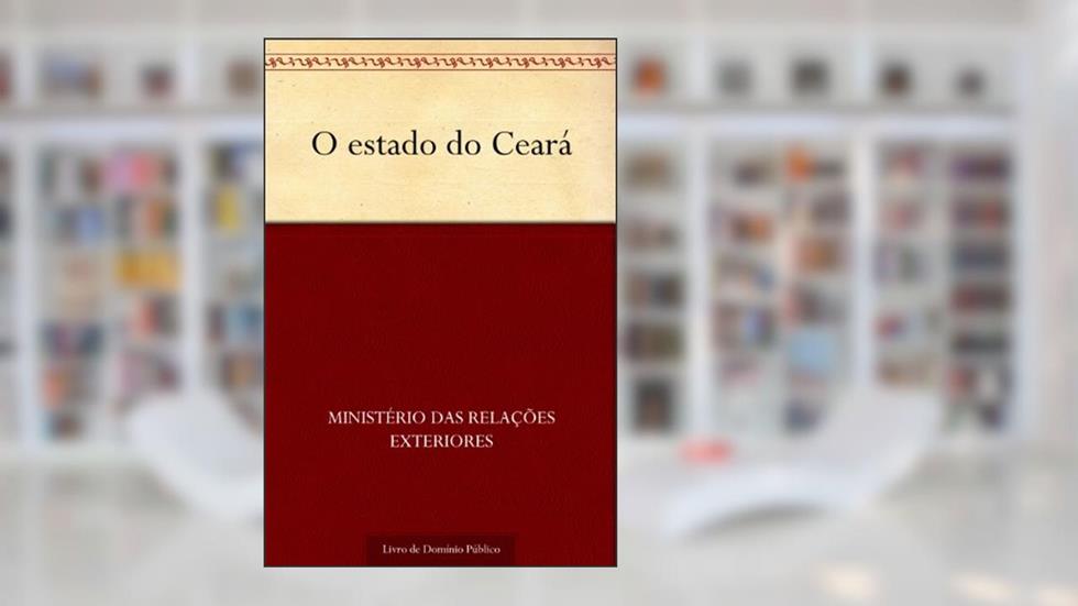 O estado do Ceará, do autor Ministério das Relações Exteriores
