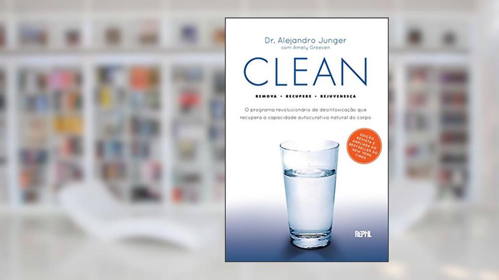 Clean: O programa revolucionário de desintoxicação que recupera a capacidade autocurativa natural do corpo, do autor Alejandro Junger; Amely Greeven